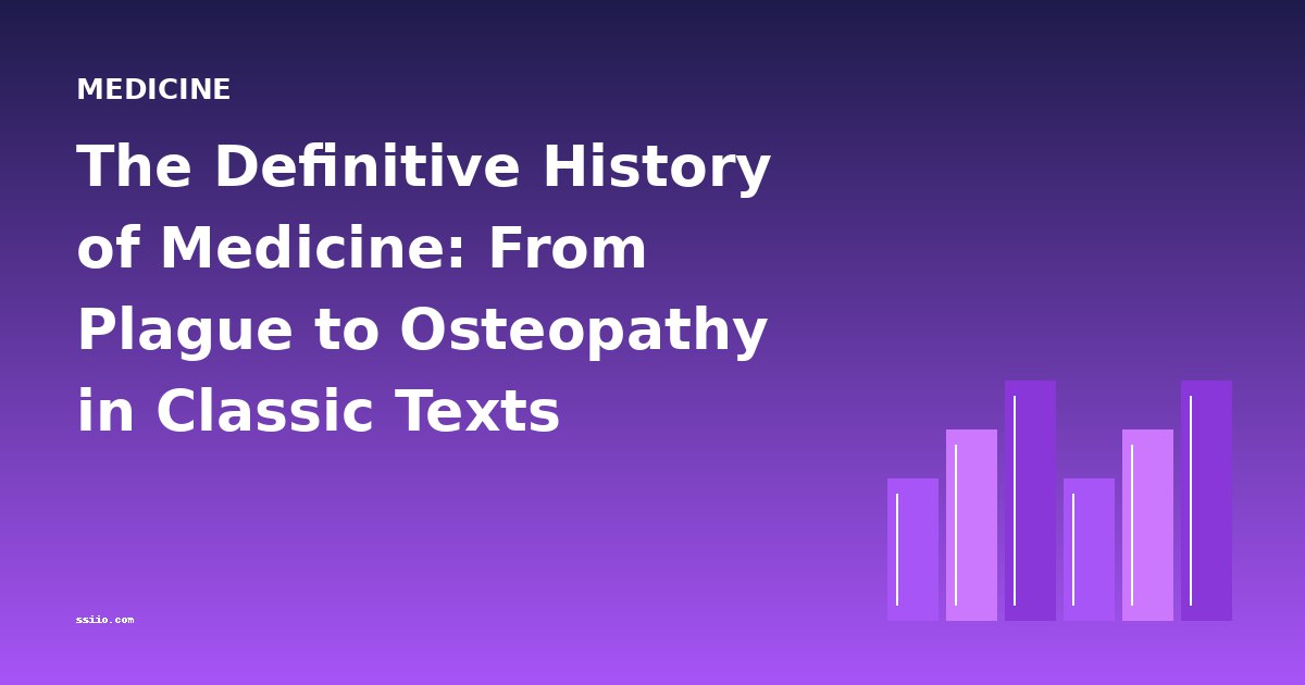 The Definitive History of Medicine: From Plague to Osteopathy in Classic Texts