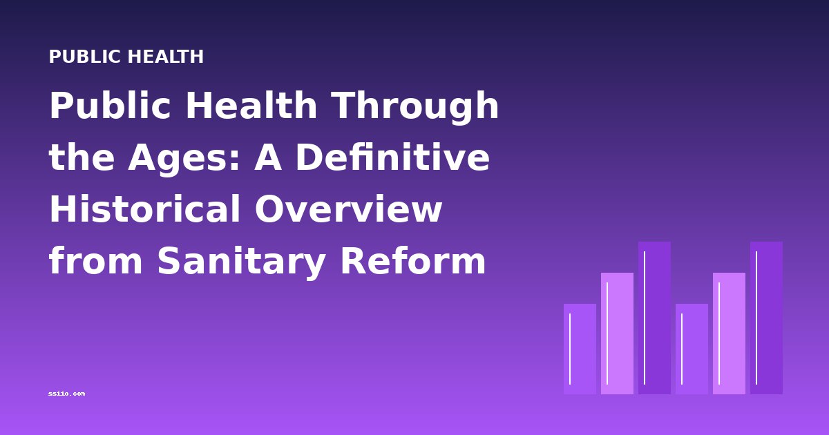 Public Health Through the Ages: A Definitive Historical Overview from Sanitary Reform to Germ Theory
