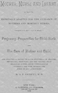 Cover of Mother, Nurse and Infant A Manual Especially Adapted for the Guidance of Mothers and Monthly Nurses, Comprising Full Instruction in Regard To Pregnancy, Preparation — Key Ideas to Explore